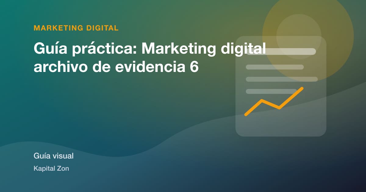 Guía práctica: Marketing digital archivo de evidencia 6