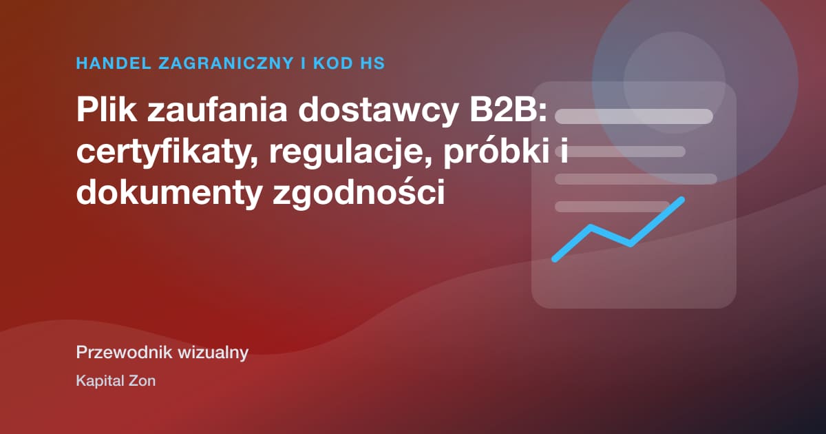 Plik zaufania dostawcy B2B: certyfikaty, regulacje, próbki i dokumenty zgodności