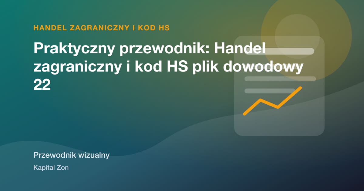 Praktyczny przewodnik: Handel zagraniczny i kod HS plik dowodowy 22