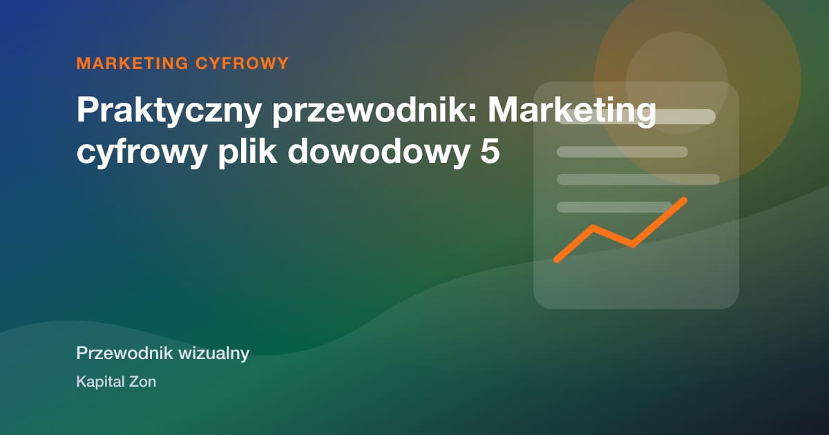 Praktyczny przewodnik: Marketing cyfrowy plik dowodowy 5
