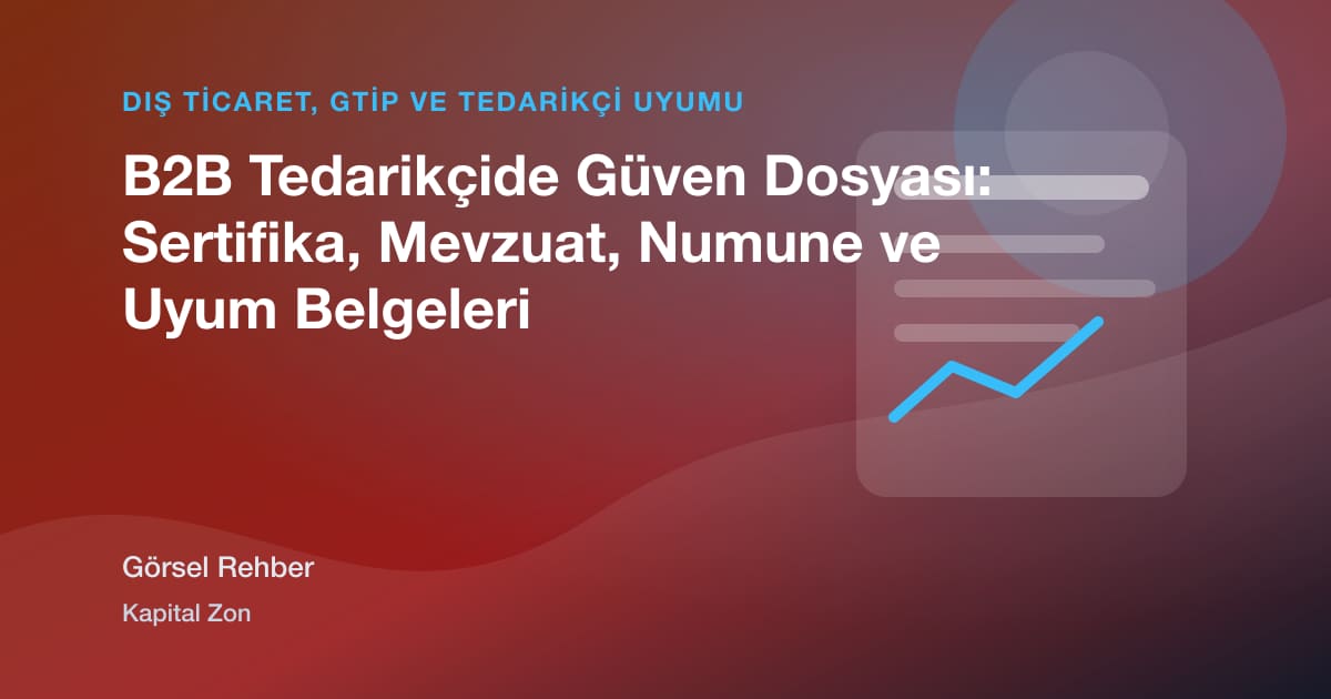 B2B Tedarikçide Güven Dosyası: Sertifika, Mevzuat, Numune ve Uyum Belgeleri için açıklayıcı görsel özet
