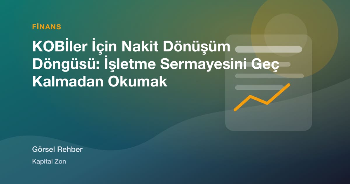 KOBİler İçin Nakit Dönüşüm Döngüsü: İşletme Sermayesini Geç Kalmadan Okumak
