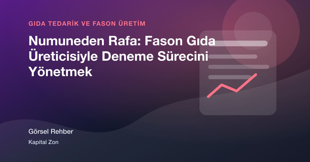 Numuneden Rafa: Fason Gıda Üreticisiyle Deneme Sürecini Yönetmek