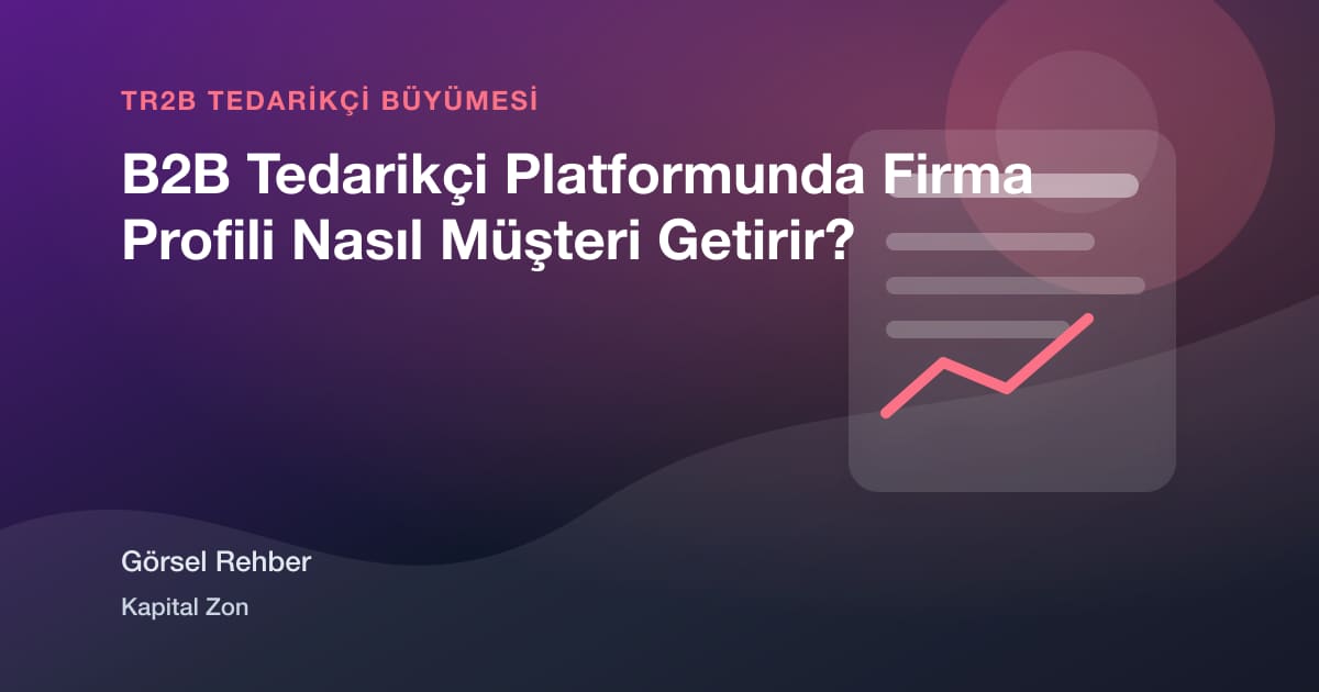 B2B Tedarikçi Platformunda Firma Profili Nasıl Müşteri Getirir?