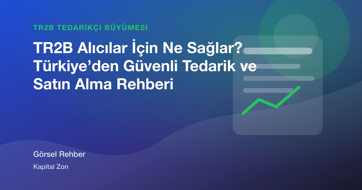 TR2B Alıcılar İçin Ne Sağlar? Türkiye’den Güvenli Tedarik ve Satın Alma Rehberi için açıklayıcı görsel özet
