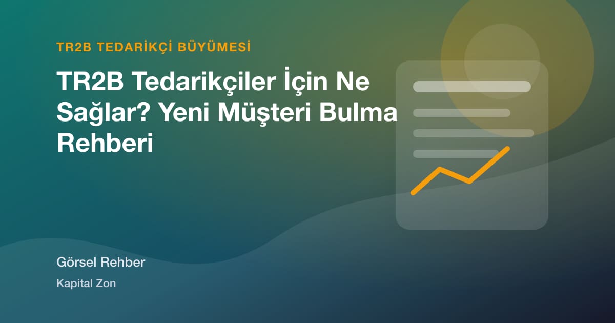 TR2B Tedarikçiler İçin Ne Sağlar? Yeni Müşteri Bulma Rehberi için açıklayıcı görsel özet