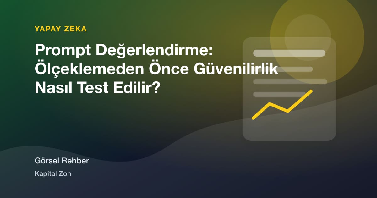 Prompt Değerlendirme: Ölçeklemeden Önce Güvenilirlik Nasıl Test Edilir?