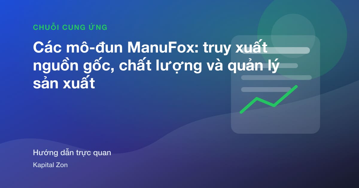 Các mô-đun ManuFox: truy xuất nguồn gốc, chất lượng và quản lý sản xuất
