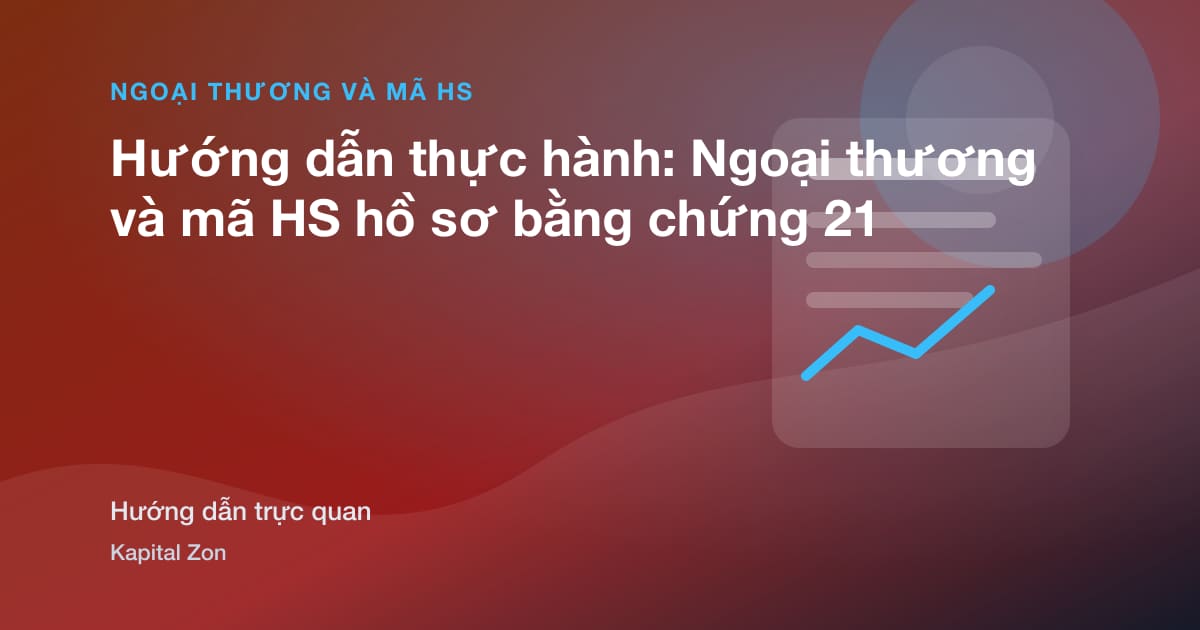 Hướng dẫn thực hành: Ngoại thương và mã HS hồ sơ bằng chứng 21