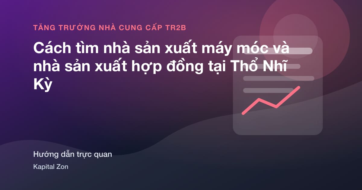 Tóm tắt trực quan cho Cách tìm nhà sản xuất máy móc và nhà sản xuất hợp đồng tại Thổ Nhĩ Kỳ