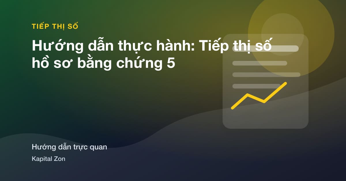 Hướng dẫn thực hành: Tiếp thị số hồ sơ bằng chứng 5